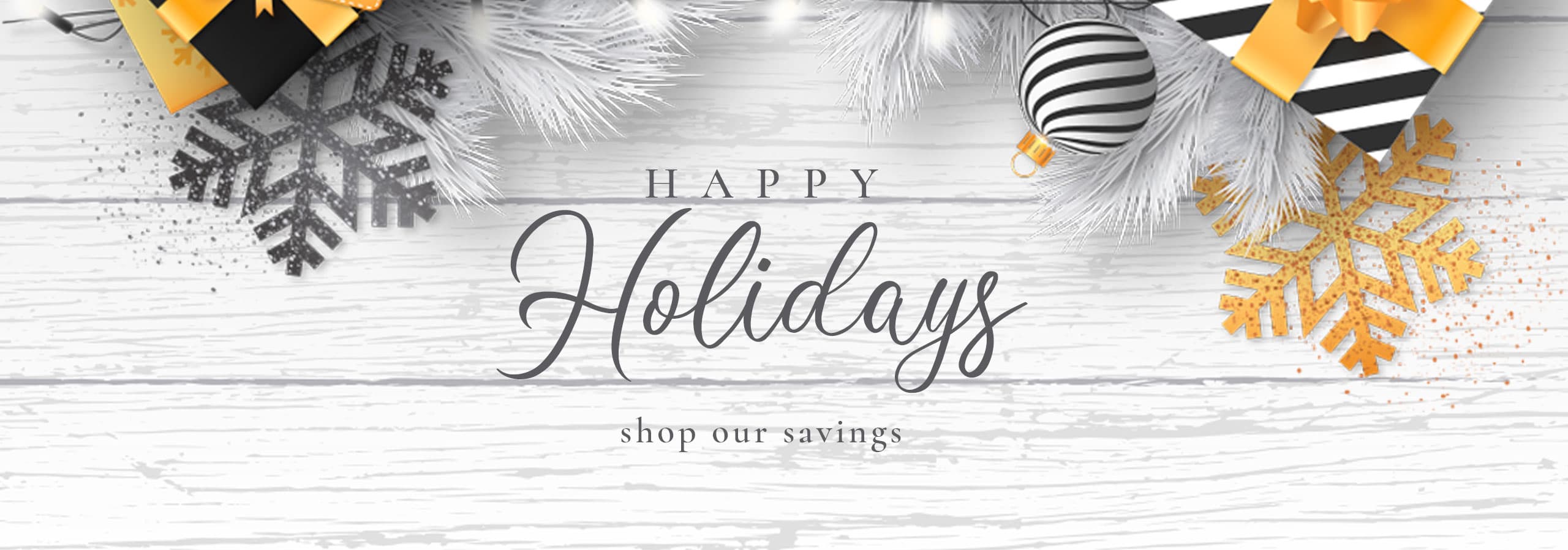 Happy Holidays - Shop our savings
